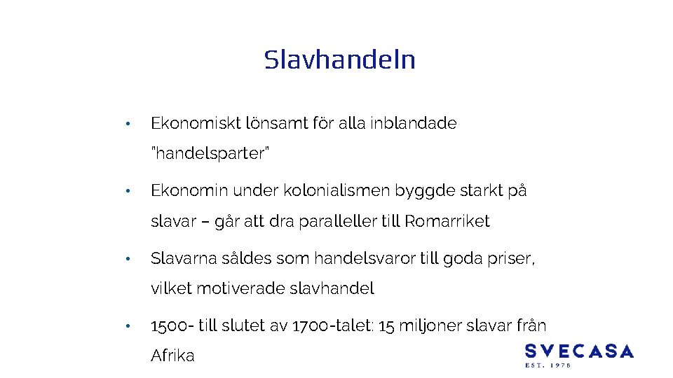 Slavhandeln • Ekonomiskt lönsamt för alla inblandade ”handelsparter” • Ekonomin under kolonialismen byggde starkt