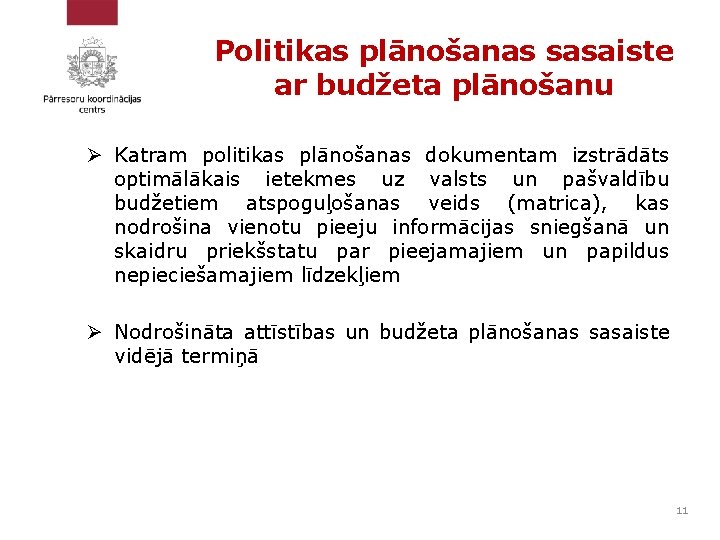 Politikas plānošanas sasaiste ar budžeta plānošanu Ø Katram politikas plānošanas dokumentam izstrādāts optimālākais ietekmes