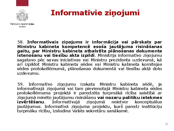 Informatīvie ziņojumi 58. Informatīvais ziņojums ir informācija vai pārskats par Ministru kabineta kompetencē esoša