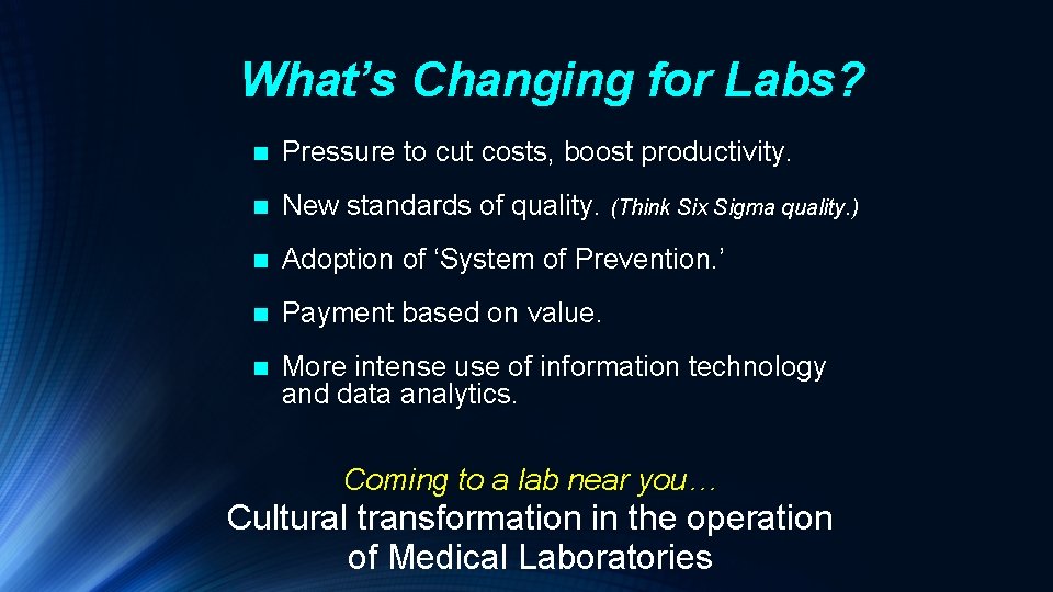 What’s Changing for Labs? n Pressure to cut costs, boost productivity. n New standards