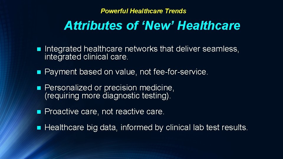 Powerful Healthcare Trends Attributes of ‘New’ Healthcare n Integrated healthcare networks that deliver seamless,