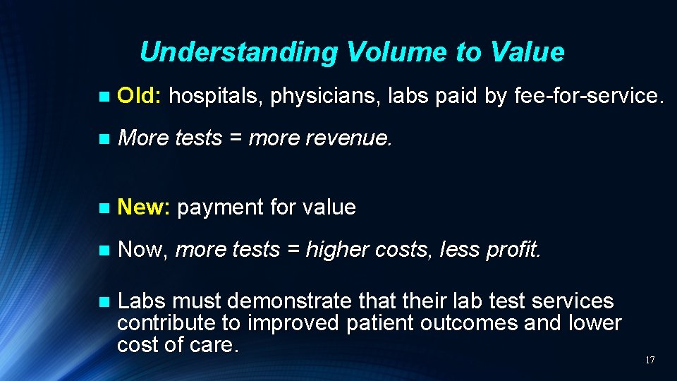 Understanding Volume to Value n Old: hospitals, physicians, labs paid by fee-for-service. n More