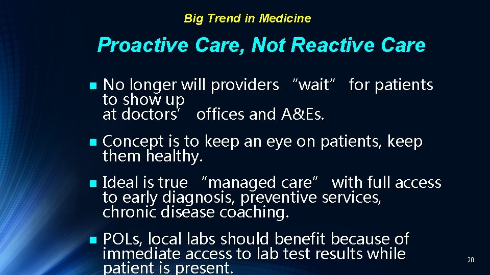 Big Trend in Medicine Proactive Care, Not Reactive Care n No longer will providers
