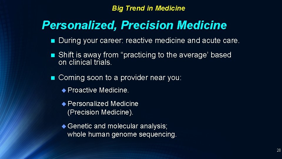 Big Trend in Medicine Personalized, Precision Medicine n During your career: reactive medicine and