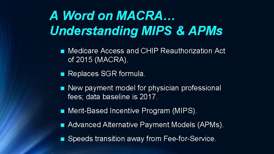 A Word on MACRA… Understanding MIPS & APMs n Medicare Access and CHIP Reauthorization