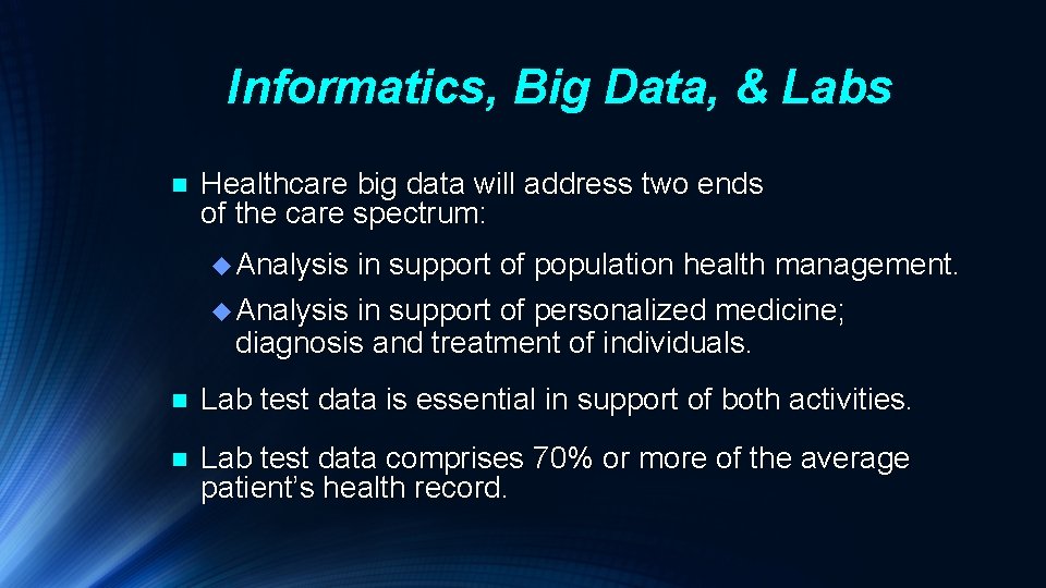 Informatics, Big Data, & Labs n Healthcare big data will address two ends of