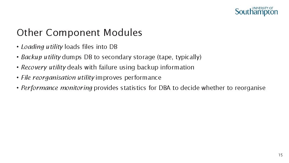 Other Component Modules • Loading utility loads files into DB • Backup utility dumps