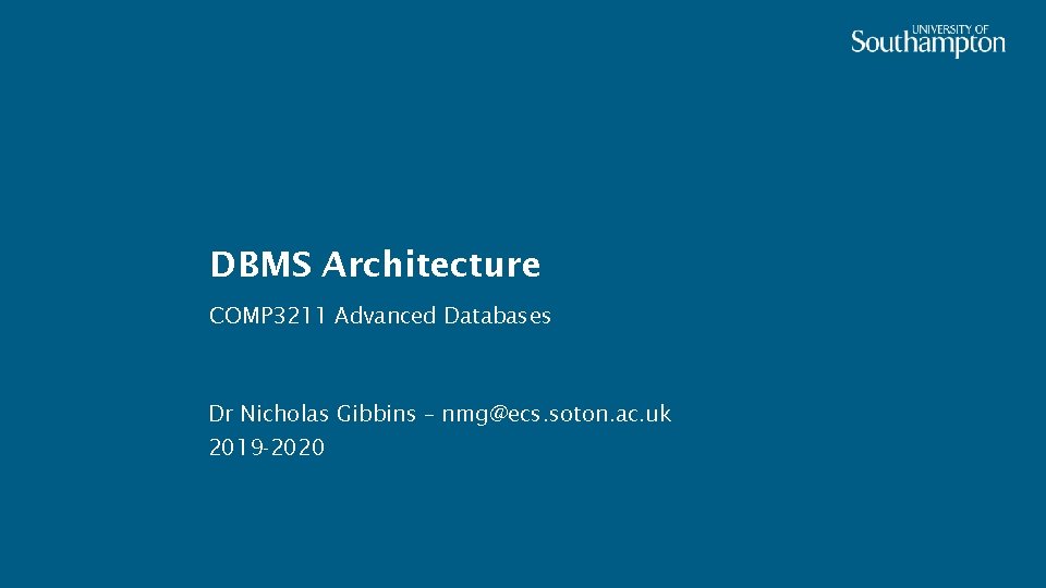 DBMS Architecture COMP 3211 Advanced Databases Dr Nicholas Gibbins – nmg@ecs. soton. ac. uk