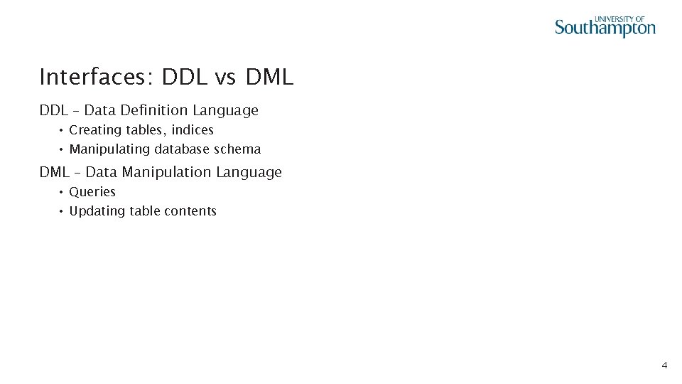 Interfaces: DDL vs DML DDL – Data Definition Language • Creating tables, indices •