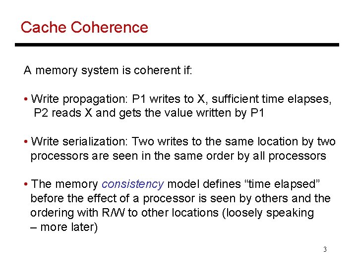 Cache Coherence A memory system is coherent if: • Write propagation: P 1 writes