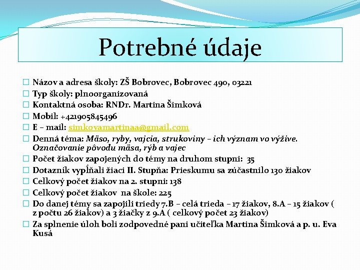 Potrebné údaje � Názov a adresa školy: ZŠ Bobrovec, Bobrovec 490, 03221 � Typ