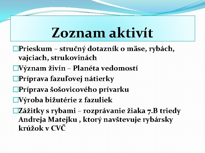 Zoznam aktivít �Prieskum – stručný dotazník o mäse, rybách, vajciach, strukovinách �Význam živín –