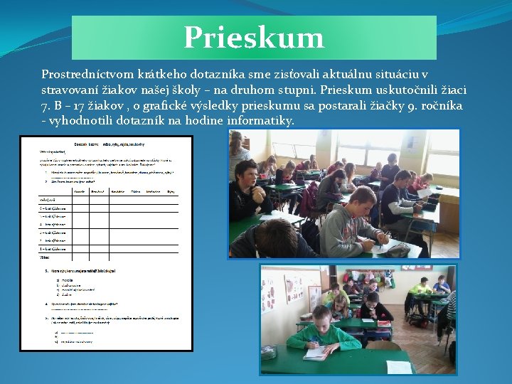 Prieskum Prostredníctvom krátkeho dotazníka sme zisťovali aktuálnu situáciu v stravovaní žiakov našej školy –