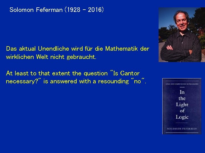 Solomon Feferman (1928 - 2016) Das aktual Unendliche wird für die Mathematik der wirklichen