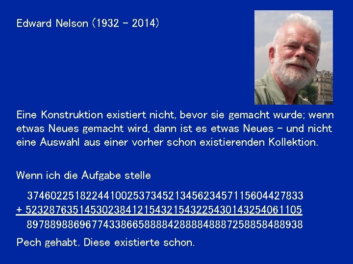 Edward Nelson (1932 - 2014) Eine Konstruktion existiert nicht, bevor sie gemacht wurde; wenn
