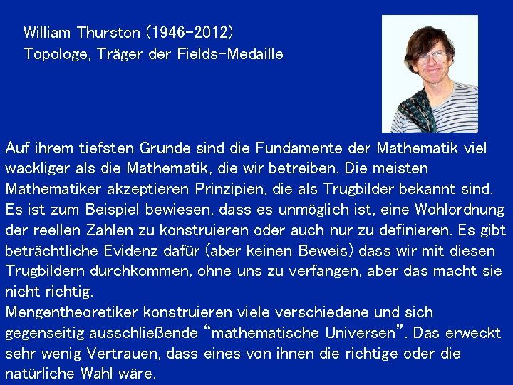 William Thurston (1946 -2012) Topologe, Träger der Fields-Medaille Auf ihrem tiefsten Grunde sind die