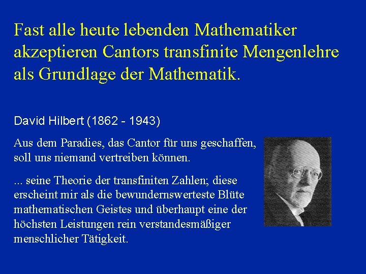 Fast alle heute lebenden Mathematiker akzeptieren Cantors transfinite Mengenlehre als Grundlage der Mathematik. David