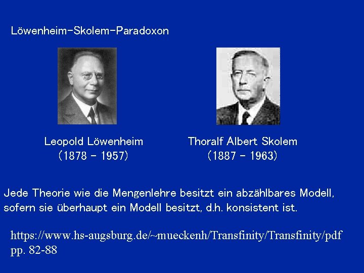 Löwenheim-Skolem-Paradoxon Leopold Löwenheim (1878 - 1957) Thoralf Albert Skolem (1887 - 1963) Jede Theorie