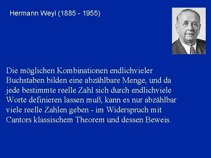 Hermann Weyl (1885 - 1955) Die möglichen Kombinationen endlichvieler Buchstaben bilden eine abzählbare Menge,