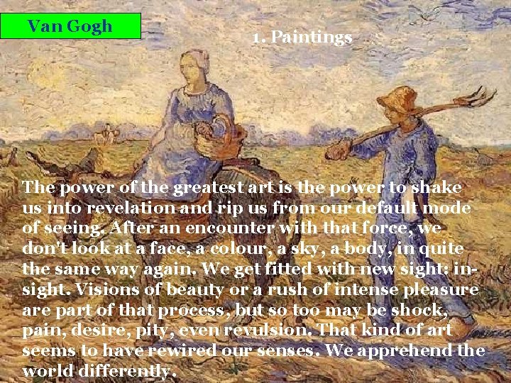 Van Gogh 1. Paintings The power of the greatest art is the power to