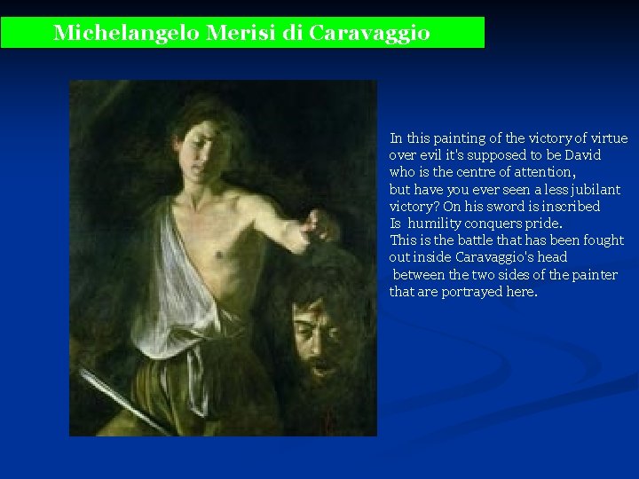 Michelangelo Merisi di Caravaggio In this painting of the victory of virtue over evil