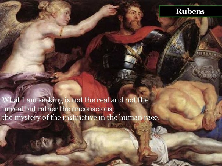 Rubens What I am seeking is not the real and not the unreal but