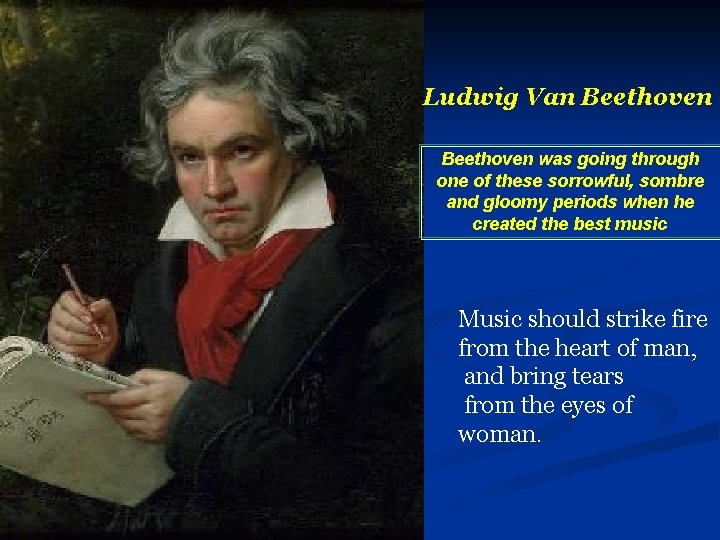 Ludwig Van Beethoven was going through one of these sorrowful, sombre and gloomy periods