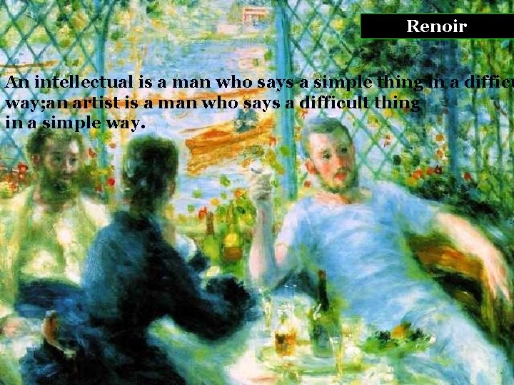 Renoir An intellectual is a man who says a simple thing in a difficu