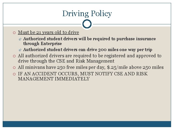 Driving Policy Must be 21 years old to drive Authorized student drivers will be