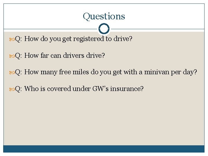 Questions Q: How do you get registered to drive? Q: How far can drivers