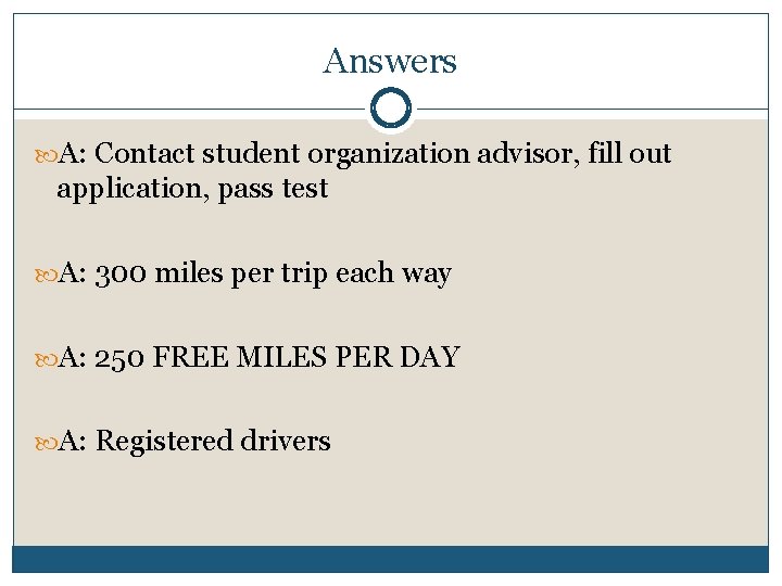 Answers A: Contact student organization advisor, fill out application, pass test A: 300 miles