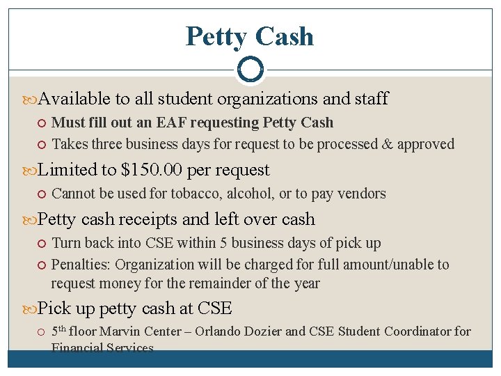 Petty Cash Available to all student organizations and staff Must fill out an EAF