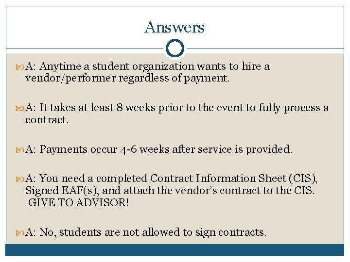 Answers A: Anytime a student organization wants to hire a vendor/performer regardless of payment.