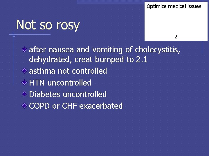 Optimize medical issues Not so rosy 2 after nausea and vomiting of cholecystitis, dehydrated,