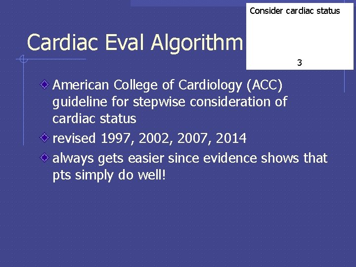 Consider cardiac status Cardiac Eval Algorithm 3 American College of Cardiology (ACC) guideline for