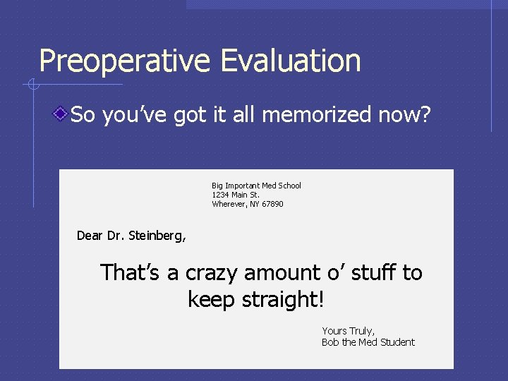 Preoperative Evaluation So you’ve got it all memorized now? Big Important Med School 1234