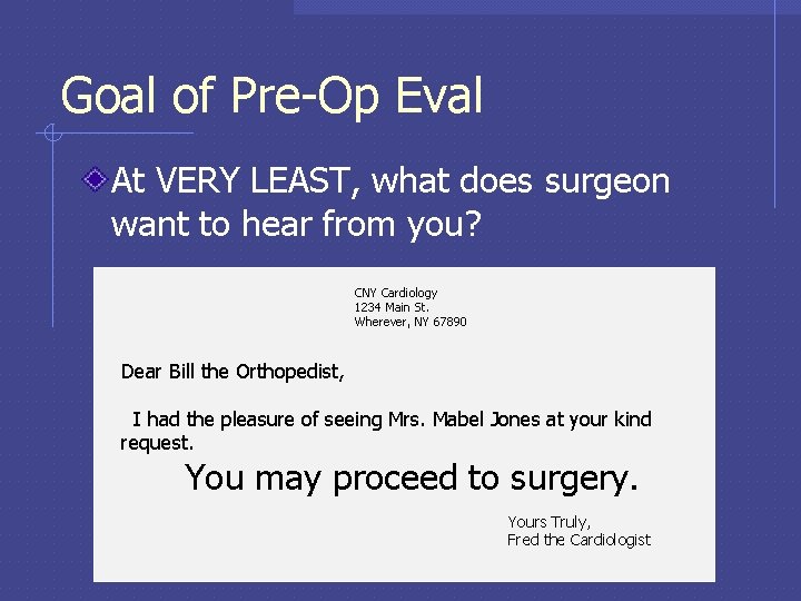 Goal of Pre-Op Eval At VERY LEAST, what does surgeon want to hear from