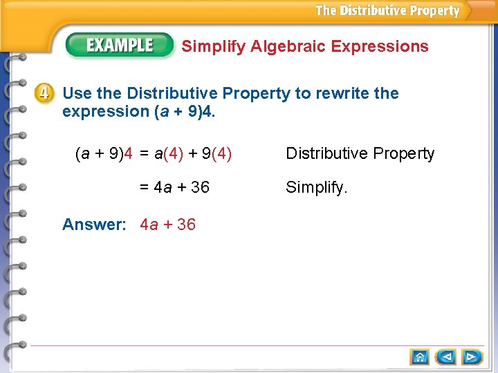 Simplify Algebraic Expressions Use the Distributive Property to rewrite the expression (a + 9)4