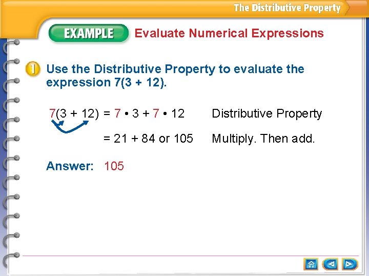 Evaluate Numerical Expressions Use the Distributive Property to evaluate the expression 7(3 + 12)