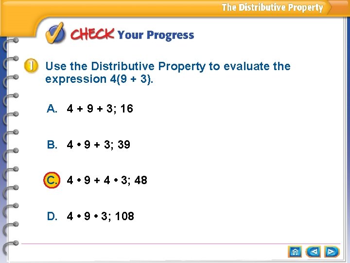 Use the Distributive Property to evaluate the expression 4(9 + 3). A. 4 +