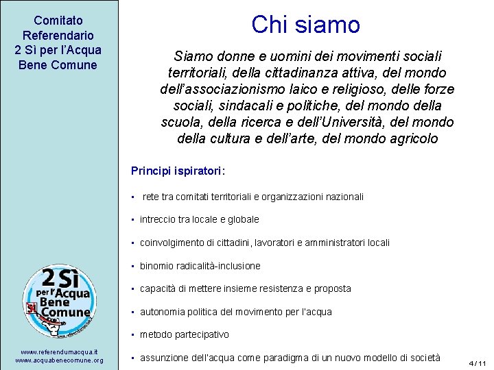 Comitato Referendario 2 Sì per l’Acqua Bene Comune Chi siamo Siamo donne e uomini