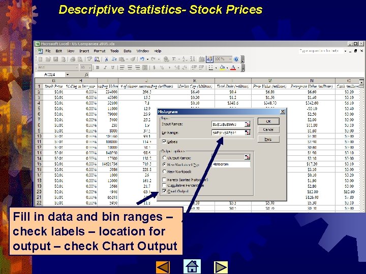 Descriptive Statistics- Stock Prices Fill in data and bin ranges – check labels –