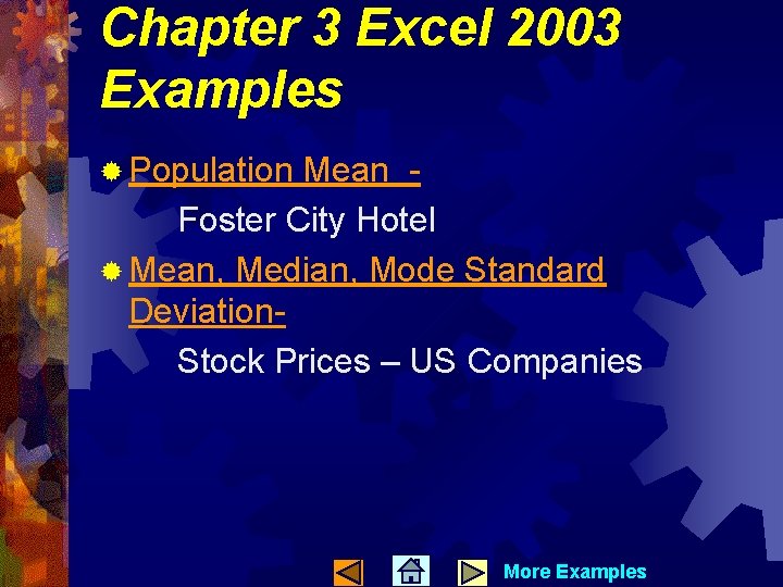 Chapter 3 Excel 2003 Examples ® Population Mean Foster City Hotel ® Mean, Median,