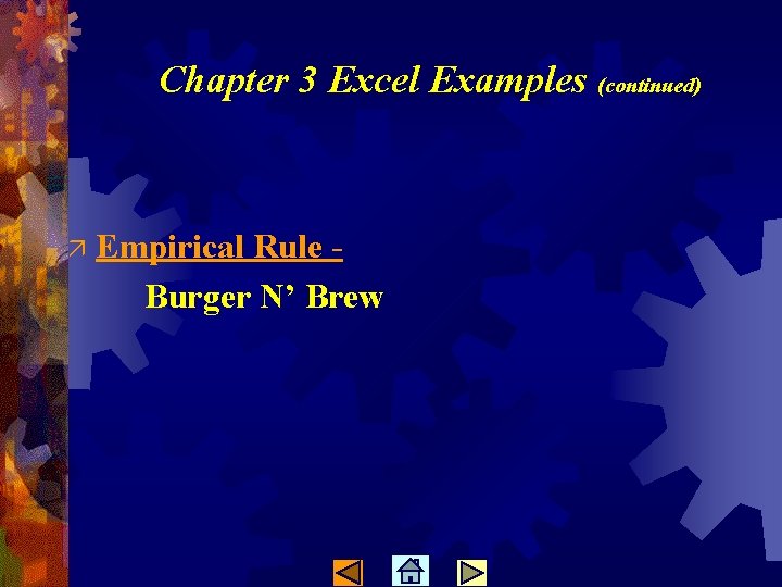 Chapter 3 Excel Examples (continued) ä Empirical Rule Burger N’ Brew 