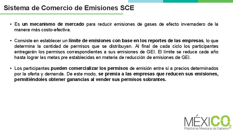 Sistema de Comercio de Emisiones SCE • Es un mecanismo de mercado para reducir