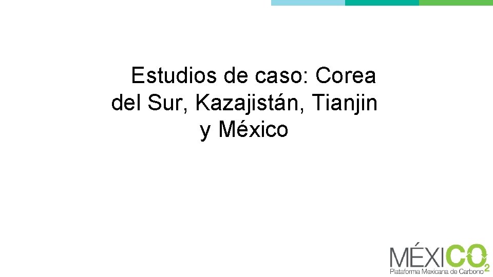 Estudios de caso: Corea del Sur, Kazajistán, Tianjin y México 