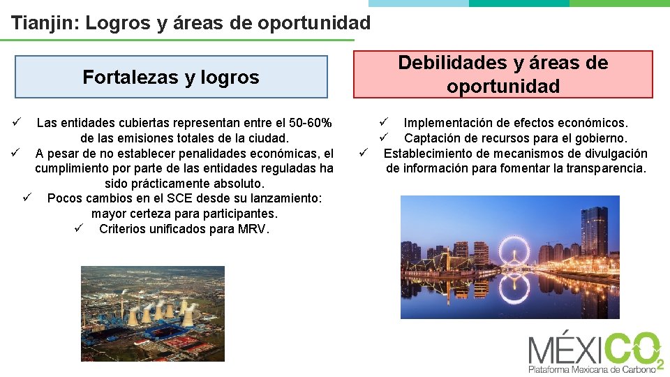 Tianjin: Logros y áreas de oportunidad Fortalezas y logros ü Las entidades cubiertas representan