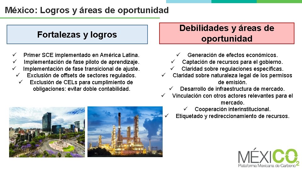 México: Logros y áreas de oportunidad Fortalezas y logros ü Primer SCE implementado en