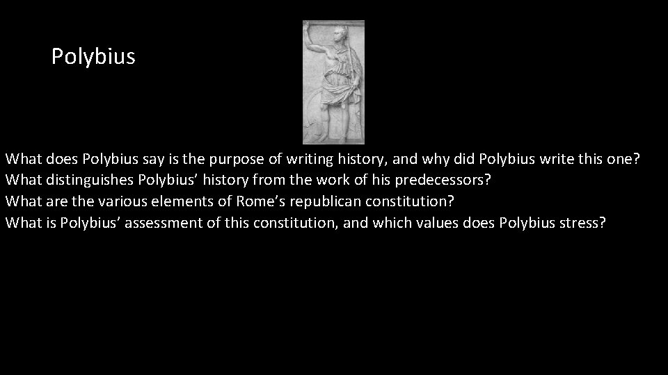 Polybius What does Polybius say is the purpose of writing history, and why did