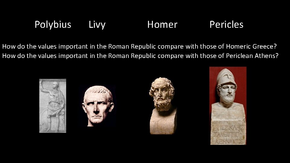 Polybius Livy Homer Pericles How do the values important in the Roman Republic compare